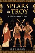 Spears of Troy: A VRJourneys Story by Lex Carrow