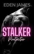 Stalker Protector (Dark Obsessions #1) by Eden James