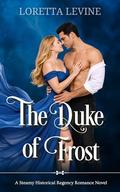 The Duke of Frost: A Steamy Historical Regency Romance Novel (The Dukes of Desire #2) by Loretta Levine