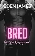 Bred by the Bodyguard: A Breeding Obsession, Stalker-Level Devotion, bodyguard, Reunited Married Couple Romance (Dark Obsessions #6) by Eden James