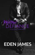 Willful Defiance: A forbidden, best-friend’s-little-sister, age-gap, obsession romance by Eden James