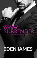 Willful Surrender: A dominant-protector, possessive billionaire romance (Willfully Yours #2) by Eden James