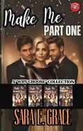 Make Me: Part One: A Why Choose MFM Collection by Sara E. Grace