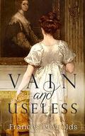 Vain and Useless: A Pride and Prejudice Variation by Frances Reynolds
