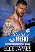 Alana's Hero (Brotherhood Protectors Hawaii #9) by Elle James