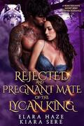 Rejected and Pregnant Mate of the Lycan King: A Rejected Mate Secret Baby Shifter Romance (Possessive Small Town Alpha Kings #5) by Elara Haze