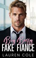 Big Bossy Fake Fiancé by Lauren Cole