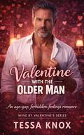 Valentine with the Older Man: An Age-Gap Forbidden Steamy Romance (Mine by Valentine’s #7) by Tessa Knox