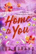 Home to You: A Second Chance Later in Life Romance by Liz Durano