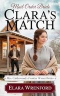 Mail Order Bride: Clara’s Match: Clean and Wholesome Historical Romance by Elara Wrenford