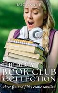 The Dirty Book Club Collection: Three Fun And Filthy Erotic Novellas by Lucy Xane