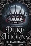 Duke of Thorns: A Gothic Victorian Fae Romance (PRINCES OF NOCTURNE - A Gothic Victorian Fae Romance #1) by Delilah Duvall