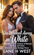 SHE WALKED AWAY IN WHITE: A Billionaire divorce Romance of Betrayal, revenge and Where Silence Becomes Strategic Power by Lane h West