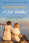 Rekindling A Lost Valentine!: Love can always begin again where you left off! by Christy Webb