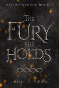 The Fury She Holds by Milli C. Vieira