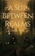 A Slip Between Realms by Darby Cox