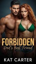 Forbidden: Dad's Best Friend by Kat Carter