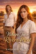 Where Two Rivers Meet: A Harper Family Outback Romance (The Harper Family Outback Romances #2) by Katherine Franks