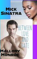 Mick Sinatra: Between Love and Hate by Mallory Monroe
