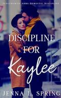 Discipline for Kaylee (Sedgeworth Arms Domestic Discipline #3) by Jenna L. Spring