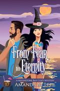 From Fear to Eternity (Moonstone Bay #17) by Amanda M. Lee