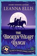 The Broken Heart Ranch (Sweetheart, Texas #1) by Leanna Ellis