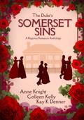 The Duke's Somerset Sins by Colleen Kelly, Anne Knight, Kay K. Denner, Ambriel Wrenn
