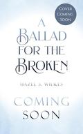 A Ballad for the Broken (Cadence of the Fallen #2) by Hazel S. Wilkes