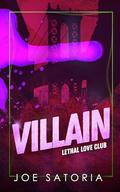 Villain (Lethal Love Club #2) by Joe Satoria