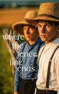 Where The Fence Line Ends: An M/M Amish Romance by Aspen Knight