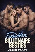 Forbidden Billionaire Besties: A Steamy Reverse Harem Billionaire Romance with Forbidden Desire, Alpha Best Friends, and a Powerful Love Triangle by Ambre Moon