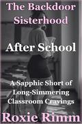 After School: A Backdoor Sisterhood Sapphic Short of Long-Simmering Classroom Cravings by Roxie Rimm