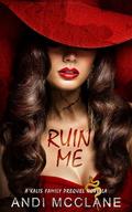 Ruin Me: A Kalis Family Prequel Novella by Andi McClane