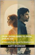 From Shona Babu to Paisa Zaruri Hai: A Journey from Love to Realization by Aarti Bhandari