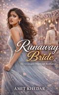 Runaway Bride: An Arranged Marriage Romance by Amit Khedar