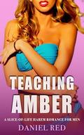 Teaching Amber: A Slice-of-Life Harem Romance for Men (His Teaching Harem #2) by Daniel Red