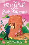 Miss Wick and the Duke Dilemma by Violet Marsh
