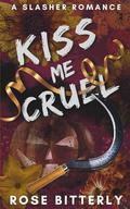 Kiss Me Cruel: A Slasher Romance Novella by Rose Bitterly