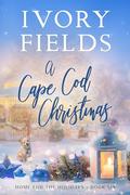 A Cape Cod Christmas (Home For The Holidays #6) by Ivory Fields