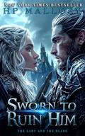 Sworn To Ruin Him (The Lady and the Blade #1) by H.P. Mallory