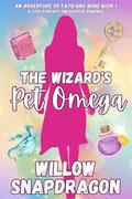 The Wizard's Pet Omega (An Adventure of Fate and Bond #1) by Willow Snapdragon