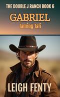 Gabriel - Taming Tali (Double J Ranch #6) by Leigh Fenty