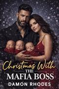 Christmas With The Mafia Boss: A Dark Mafia Romance of Power, Passion, and a Secret Family by Damon Rhodes