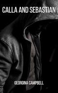 Calla and Sebastian: Can the man who once hunted her be her shelter? An enemies-to-lovers omegaverse story. by Georgina Campbell
