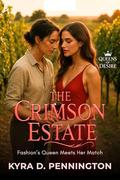 The Crimson Estate: Love Ferments in the Shadows of Power by Kyra D. Pennington