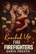 Knocked Up By Firefighters: A Steamy Reverse Harem Romance With a Secret Pregnancy and Three Alpha Heroes by Dario Frosth