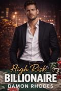 High Risk Billionaire: A Dark Romance of Power, Passion, and a Deadly Gamble by Damon Rhodes