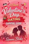 A Short Valentine’s Day Dating Survival Guide by Sienna Blake