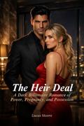 The Heir Deal: A Dark Billionaire Romance of Power, Pregnancy, and Possession by Lucas Moore