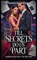 TILL SECRETS DO US APART: Marriage Was Only the First Risk by IMOGEN BLACKWOOD